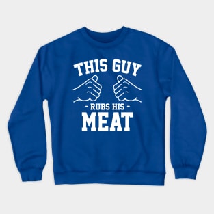 This guy rubs his meat Crewneck Sweatshirt